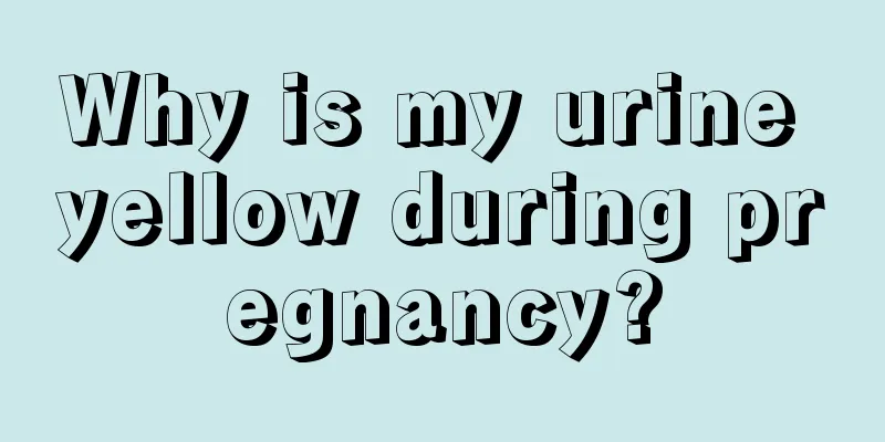 Why is my urine yellow during pregnancy?