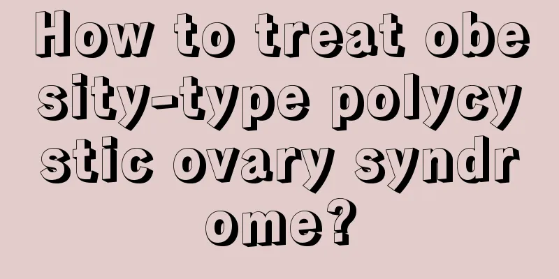 How to treat obesity-type polycystic ovary syndrome?