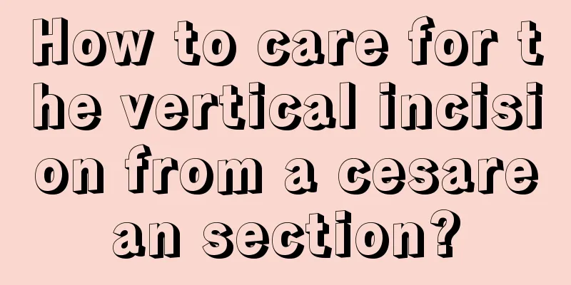 How to care for the vertical incision from a cesarean section?