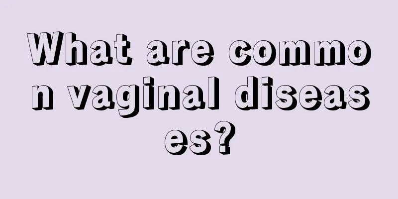 What are common vaginal diseases?