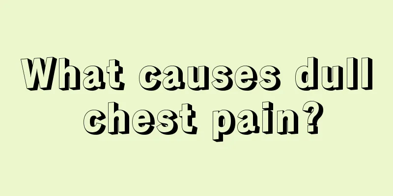 What causes dull chest pain?