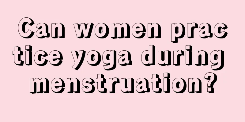 Can women practice yoga during menstruation?