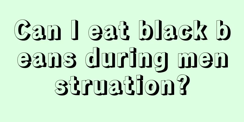 Can I eat black beans during menstruation?