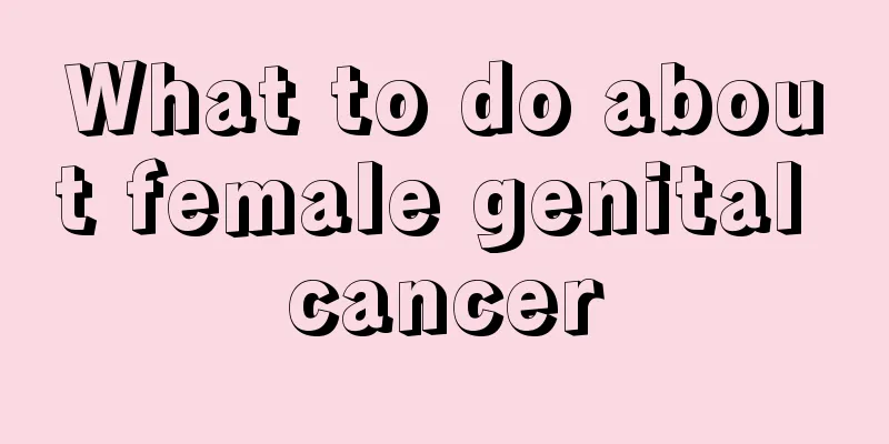 What to do about female genital cancer