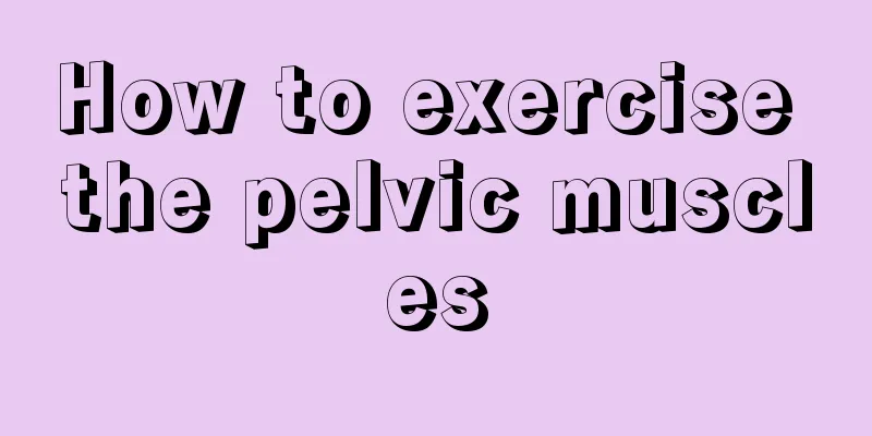 How to exercise the pelvic muscles