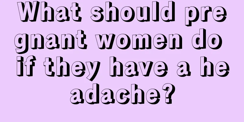 What should pregnant women do if they have a headache?