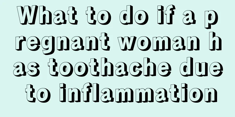 What to do if a pregnant woman has toothache due to inflammation