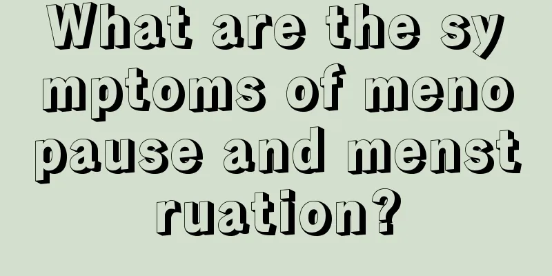 What are the symptoms of menopause and menstruation?