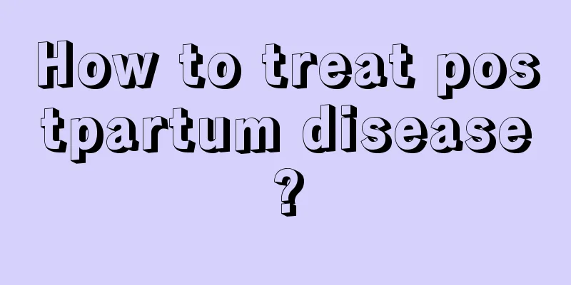 How to treat postpartum disease?