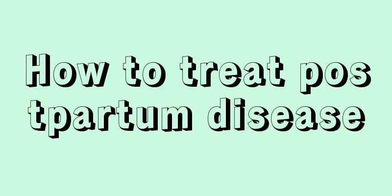 How to treat postpartum disease