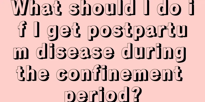 What should I do if I get postpartum disease during the confinement period?