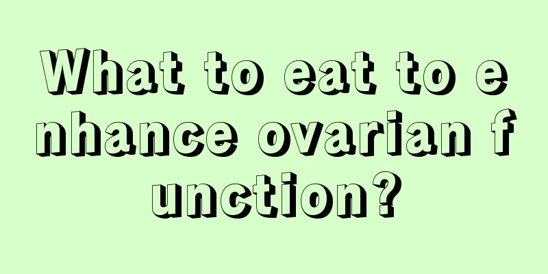 What to eat to enhance ovarian function?