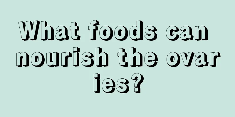 What foods can nourish the ovaries?