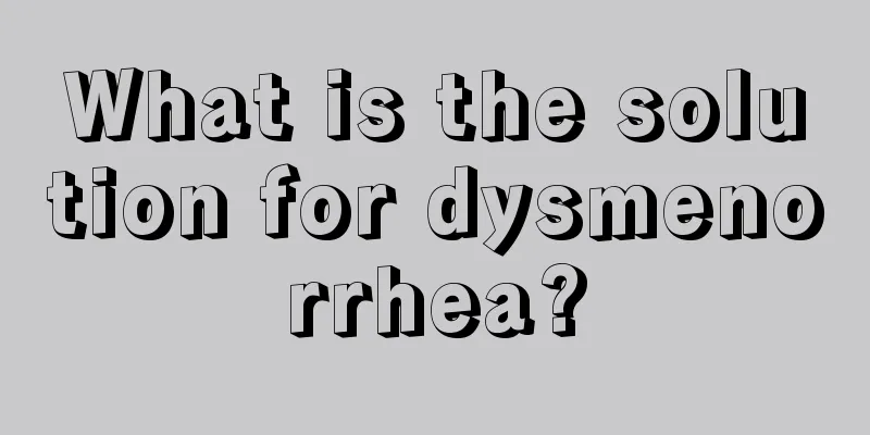 What is the solution for dysmenorrhea?