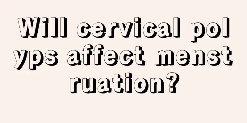 Will cervical polyps affect menstruation?