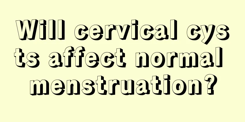 Will cervical cysts affect normal menstruation?