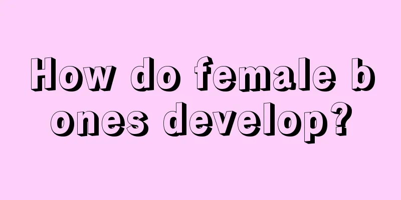 How do female bones develop?