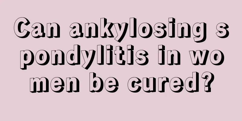 Can ankylosing spondylitis in women be cured?