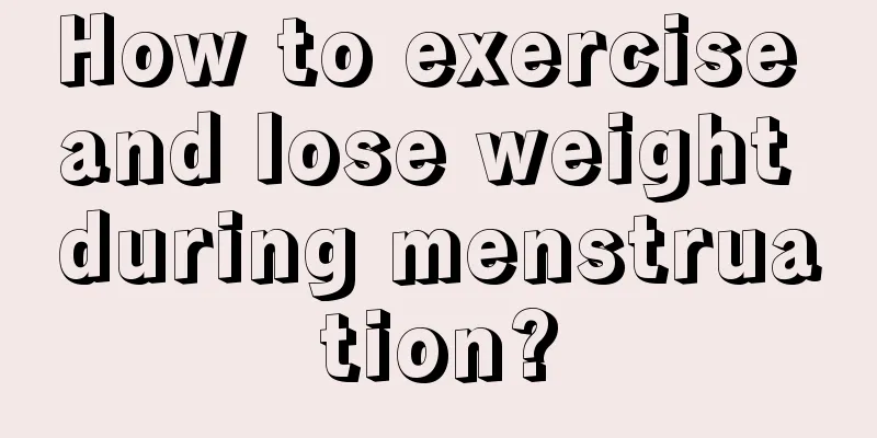 How to exercise and lose weight during menstruation?