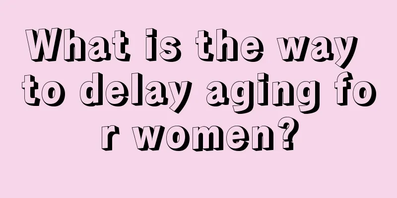 What is the way to delay aging for women?