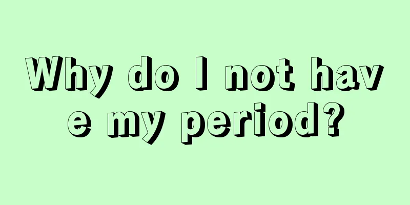 Why do I not have my period?