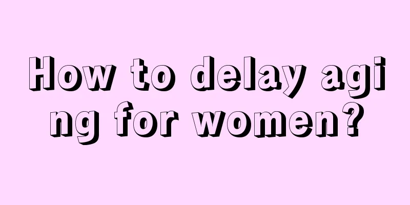 How to delay aging for women?