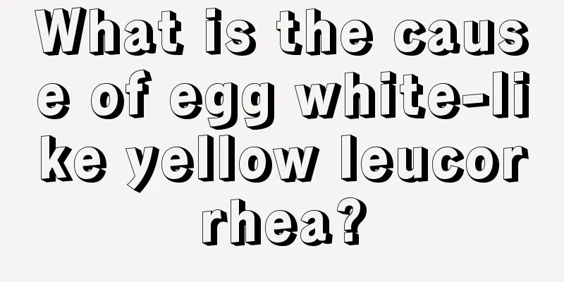 What is the cause of egg white-like yellow leucorrhea?