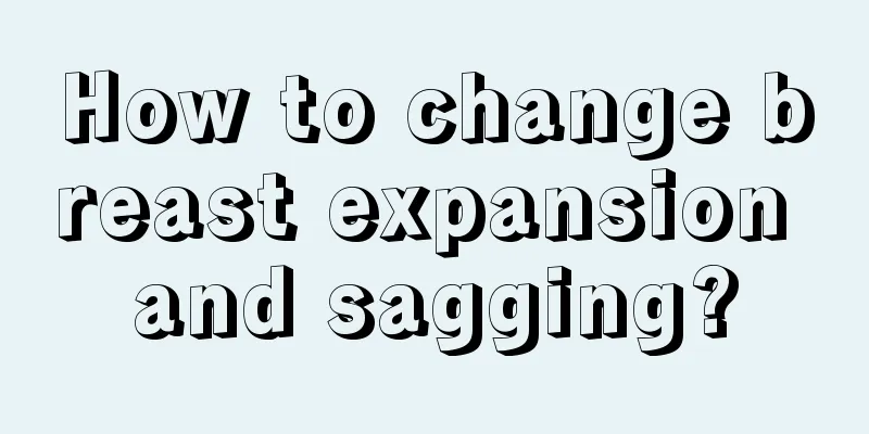 How to change breast expansion and sagging?