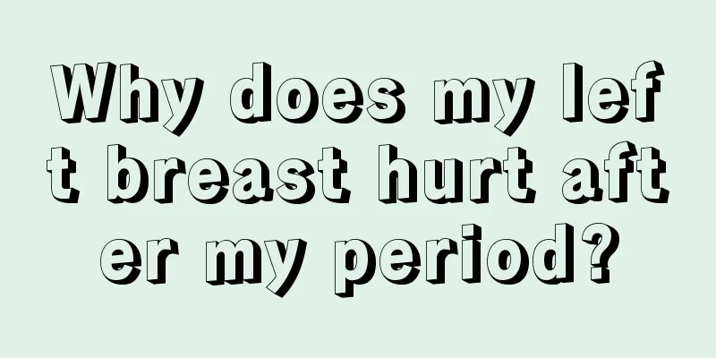 Why does my left breast hurt after my period?