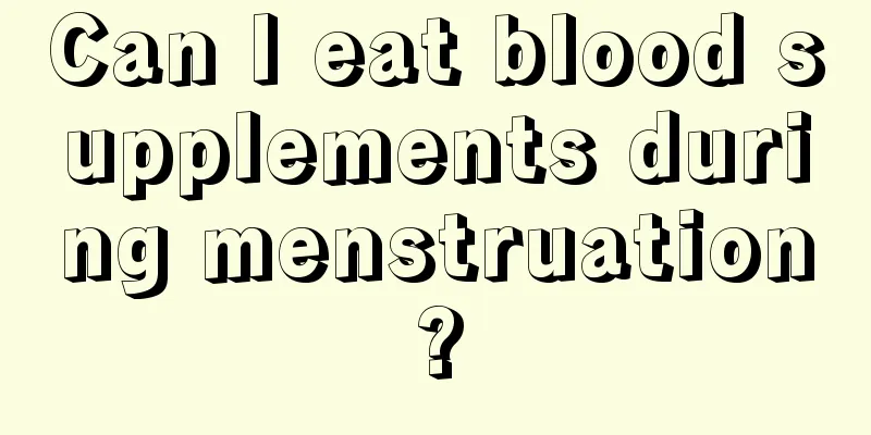 Can I eat blood supplements during menstruation?