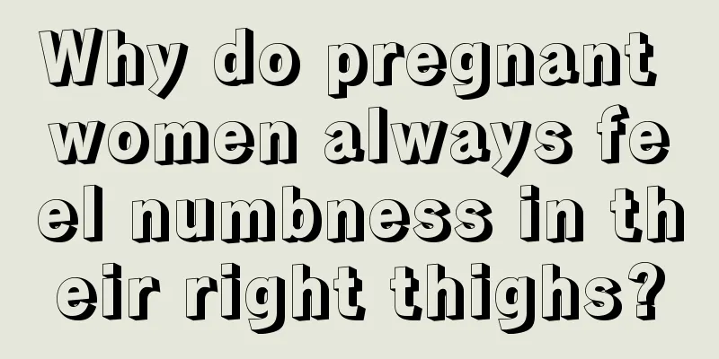 Why do pregnant women always feel numbness in their right thighs?