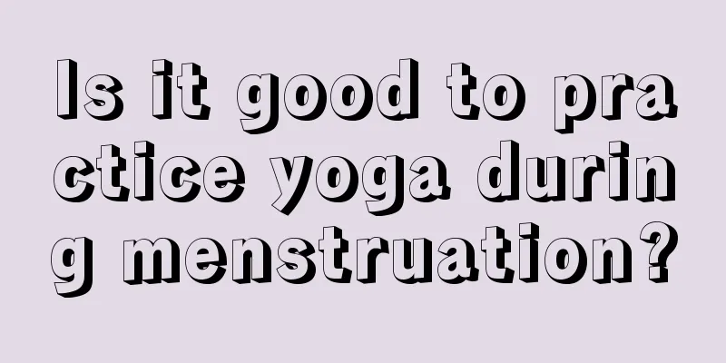 Is it good to practice yoga during menstruation?