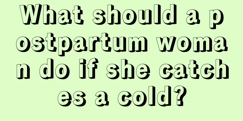 What should a postpartum woman do if she catches a cold?