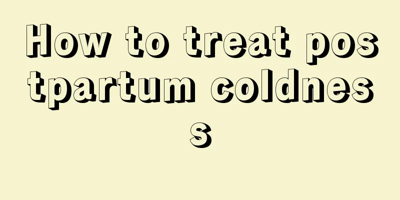 How to treat postpartum coldness