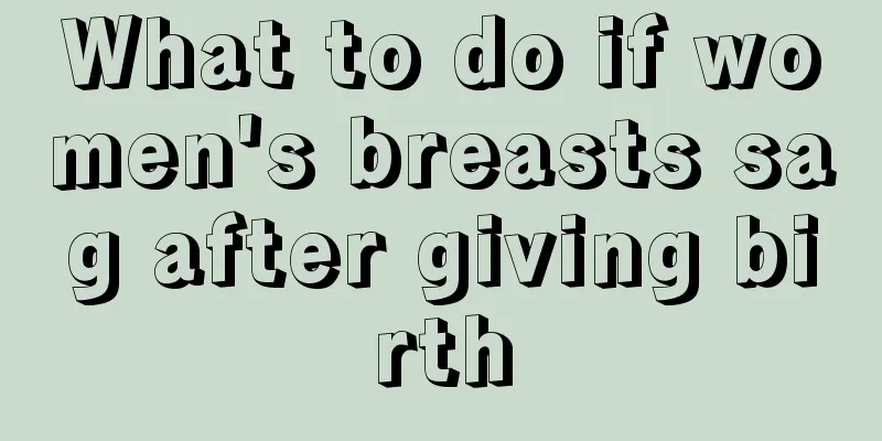 What to do if women's breasts sag after giving birth