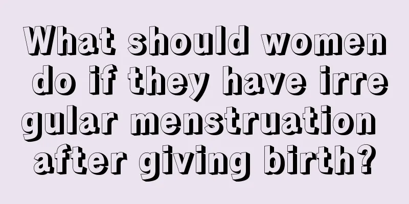 What should women do if they have irregular menstruation after giving birth?