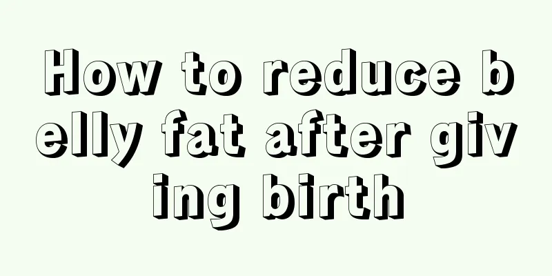 How to reduce belly fat after giving birth