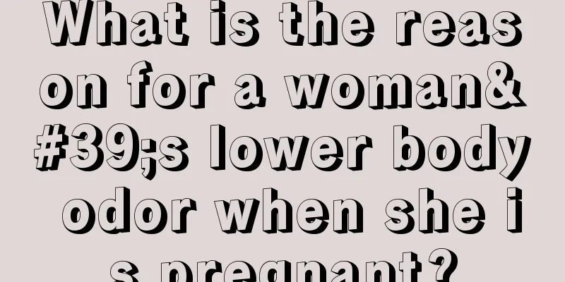 What is the reason for a woman's lower body odor when she is pregnant?