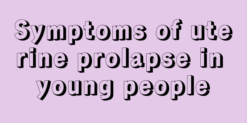 Symptoms of uterine prolapse in young people