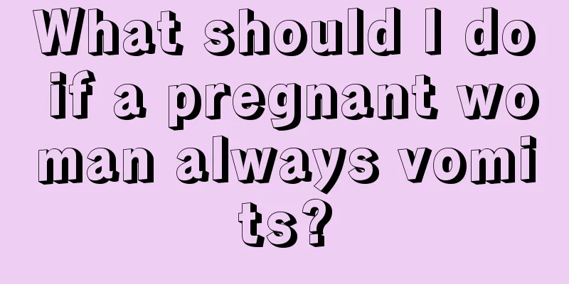 What should I do if a pregnant woman always vomits?