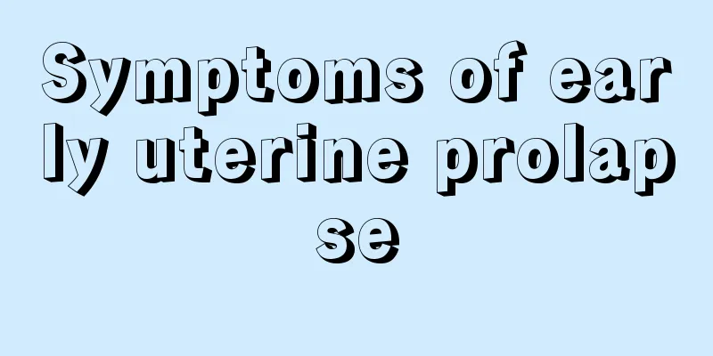 Symptoms of early uterine prolapse