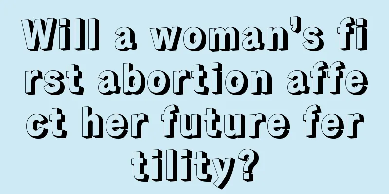 Will a woman’s first abortion affect her future fertility?