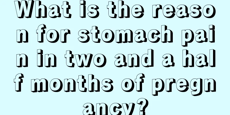 What is the reason for stomach pain in two and a half months of pregnancy?