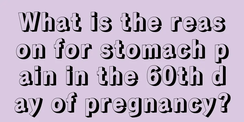 What is the reason for stomach pain in the 60th day of pregnancy?