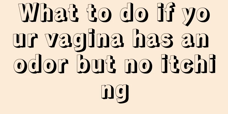 What to do if your vagina has an odor but no itching