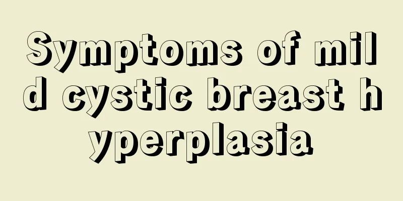 Symptoms of mild cystic breast hyperplasia