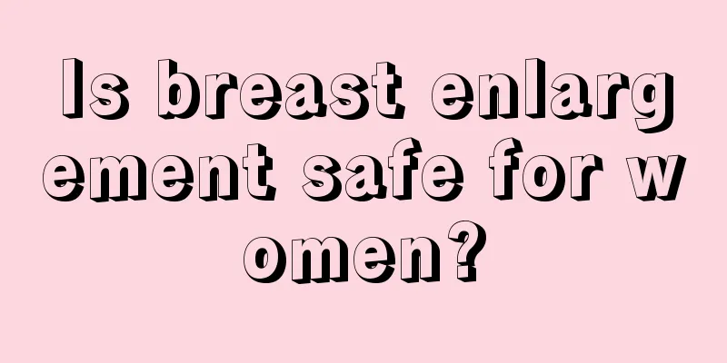 Is breast enlargement safe for women?