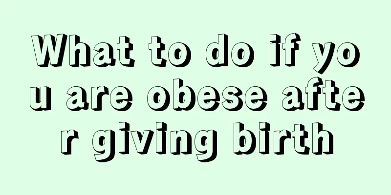 What to do if you are obese after giving birth