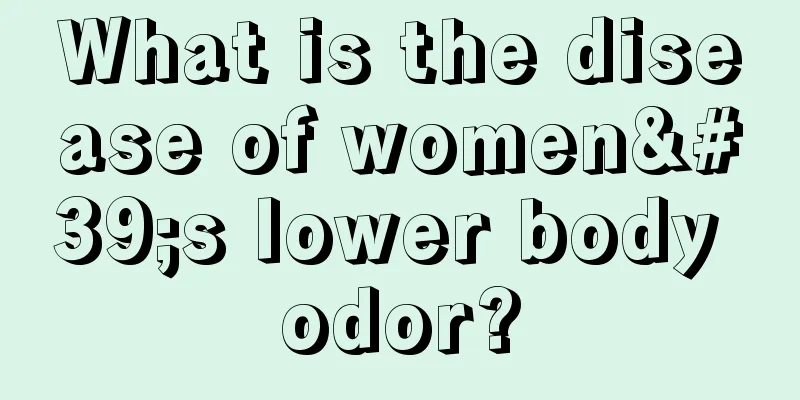 What is the disease of women's lower body odor?