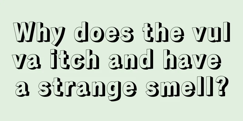 Why does the vulva itch and have a strange smell?